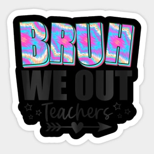 Bruh We Out Teachers End Of School Year Teacher Summer Sticker